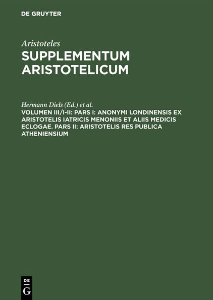 Pars I: Anonymi Londinensis ex Aristotelis Iatricis Menoniis et aliis medicis eclogae. Pars II: Aristotelis res publica Atheniensium / Edition 1