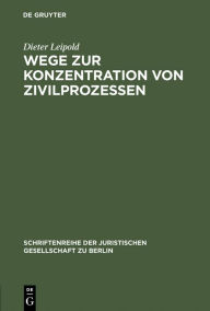 Title: Wege zur Konzentration von Zivilprozessen: Anregungen aus dem Europäischen Zivilprozeßrecht. Vortrag gehalten vor der Juristischen Gesellschaft zu Berlin am 21.Oktober 1998, Author: Dieter Leipold