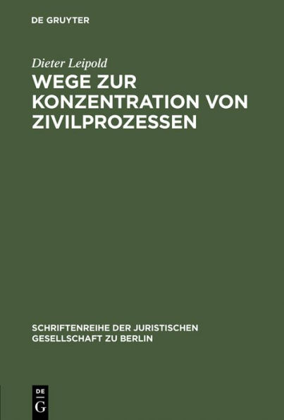 Wege zur Konzentration von Zivilprozessen: Anregungen aus dem Europäischen Zivilprozeßrecht. Vortrag gehalten vor der Juristischen Gesellschaft zu Berlin am 21.Oktober 1998