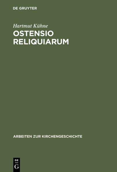 Ostensio reliquiarum: Untersuchungen über Entstehung, Ausbreitung, Gestalt und Funktion der Heiltumsweisungen im römisch-deutschen Regnum