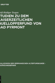 Title: Studien zu dem kaiserzeitlichen Quellopferfund von Bad Pyrmont, Author: Wolf-Rüdiger Teegen