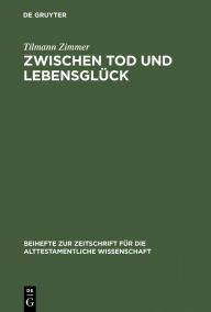 Title: Zwischen Tod und Lebensglück: Eine Untersuchung zur Anthropologie Kohelets, Author: Tilmann Zimmer