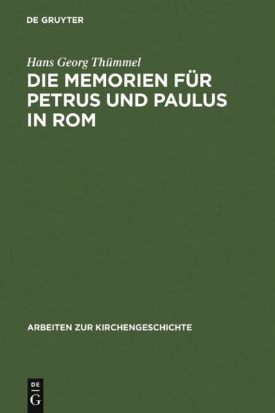 Die Memorien für Petrus und Paulus in Rom: Die archäologischen Denkmäler und die literarische Tradition / Edition 1