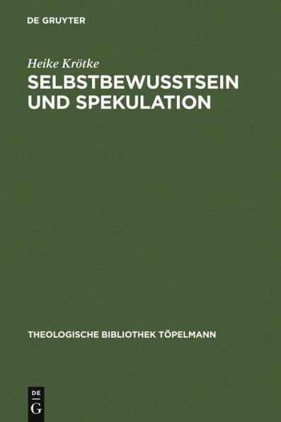 Selbstbewußtsein und Spekulation: Eine Untersuchung der Spekulativen Theologie Richard Rothes unter besonderer Berücksichtigung des Verhältnisses von Anthropologie und Theologie