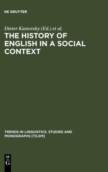 The History of English in a Social Context: A Contribution to Historical Sociolinguistics / Edition 1