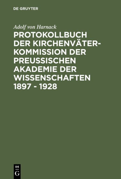 Protokollbuch der Kirchenväter-Kommission der Preußischen Akademie der Wissenschaften 1897 - 1928: Diplomatische Umschrift / Edition 1