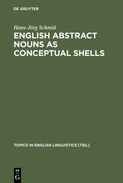 English Abstract Nouns as Conceptual Shells: From Corpus to Cognition / Edition 1
