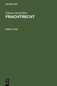 Title: CMR: (Sonderausgabe der Kommentierung Anhang VI nach § 452 HGB: CMR aus: Staub. Handelsgesetzbuch. Großkommentar. 4. neubearb. Aufl.), Author: Johann Georg Helm