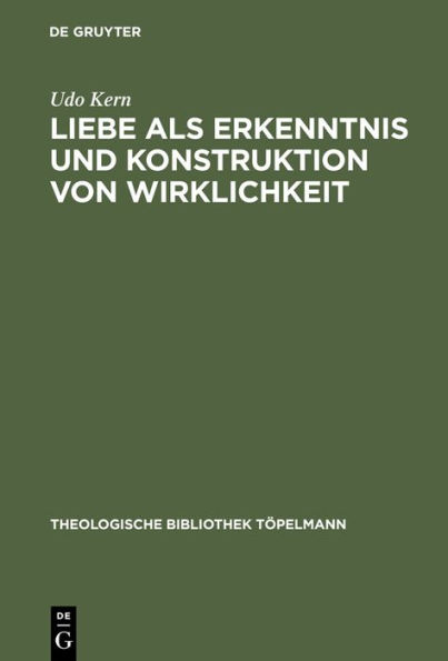 Liebe als Erkenntnis und Konstruktion von Wirklichkeit: "Erinnerung" an ein stets aktuales Erkenntnispotential / Edition 1