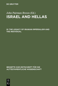 Title: The Legacy of Iranian Imperialism and the Individual: With Cumulative Indexes to Vols. I-III / Edition 1, Author: John Pairman Brown