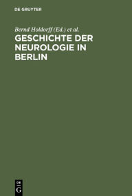 Title: Geschichte der Neurologie in Berlin, Author: Bernd Holdorff