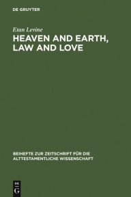 Title: Heaven and Earth, Law and Love: Studies in Biblical Thought, Author: Etan Levine