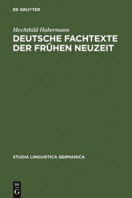 Title: Deutsche Fachtexte der frühen Neuzeit: Naturkundlich-medizinische Wissensvermittlung im Spannungsfeld von Latein und Volkssprache / Edition 1, Author: Mechthild Habermann