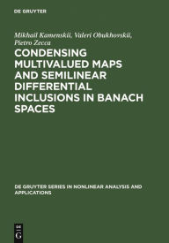 Title: Condensing Multivalued Maps and Semilinear Differential Inclusions in Banach Spaces / Edition 1, Author: Mikhail I. Kamenskii