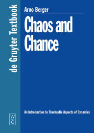 Title: Chaos and Chance: An Introduction to Stochastic Aspects of Dynamics / Edition 1, Author: Arno Berger