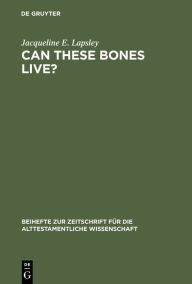 Title: Can These Bones Live?: The Problem of the Moral Self in the Book of Ezekiel / Edition 1, Author: Jacqueline E. Lapsley