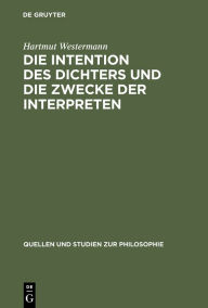 Title: Die Intention des Dichters und die Zwecke der Interpreten: Zu Theorie und Praxis der Dichterauslegung in den platonischen Dialogen / Edition 1, Author: Hartmut Westermann