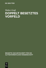 Title: Doppelt besetztes Vorfeld: Syntaktische, pragmatische und übersetzungstechnische Studien zum althebräischen Verbalsatz, Author: Walter Groß