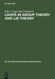 Title: Loops in Group Theory and Lie Theory / Edition 1, Author: Péter Nagy