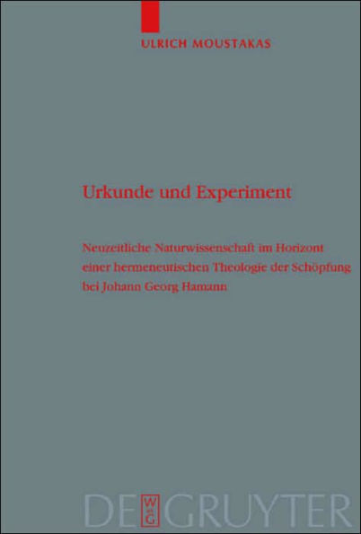 Urkunde und Experiment: Neuzeitliche Naturwissenschaft im Horizont einer hermeneutischen Theologie der Schöpfung bei Johann Georg Hamann