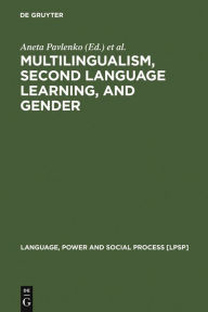 Title: Multilingualism, Second Language Learning, and Gender / Edition 1, Author: Aneta Pavlenko
