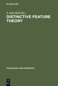 Title: Distinctive Feature Theory / Edition 1, Author: T. Alan Hall