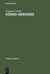 Title: Konig Herodes: Der Mann und sein Werk, Author: Abraham Schalit