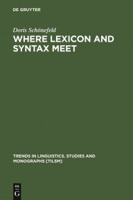 Title: Where Lexicon and Syntax meet / Edition 1, Author: Doris Schönefeld