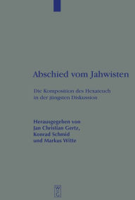 Title: Abschied vom Jahwisten: Die Komposition des Hexateuch in der jüngsten Diskussion / Edition 1, Author: Jan Christian Gertz