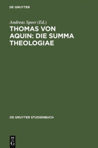 Title: Thomas von Aquin: Die Summa theologiae: Werkinterpretationen, Author: Andreas Speer