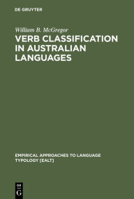 Title: Verb Classification in Australian Languages / Edition 1, Author: William B. McGregor