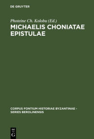 Title: Michaelis Choniatae Epistulae: Recensuit Foteini Kolovou, Author: Photeine Ch. Kolobu