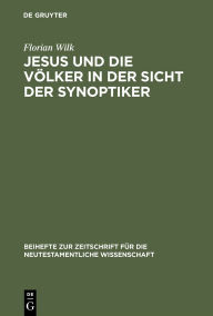 Title: Jesus und die Völker in der Sicht der Synoptiker / Edition 1, Author: Florian Wilk