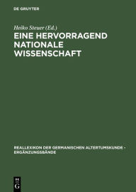 Title: Eine hervorragend nationale Wissenschaft: Deutsche Prahistoriker zwischen 1900 und 1995, Author: Heiko Steuer