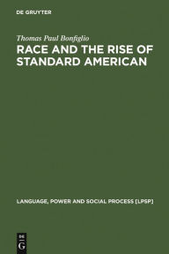 Title: Race and the Rise of Standard American / Edition 1, Author: Thomas Paul Bonfiglio