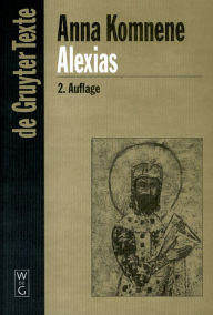 Title: Alexias: Übersetzt, eingeleitet und mit Anmerkungen versehen von Diether Roderich Reinsch / Edition 2, Author: Anna Komnene