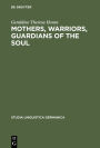 Mothers, Warriors, Guardians of the Soul: Female Discourse in National Socialism 1924 - 1934 / Edition 1