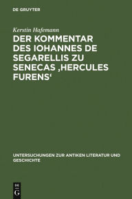 Title: Der Kommentar des Iohannes de Segarellis zu Senecas 'Hercules furens': Erstedition und Analyse, Author: Kerstin Hafemann