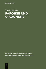 Title: Paroikie und Oikoumene: Sozial- und mentalitätsgeschichtliche Untersuchungen zum 1. Clemensbrief / Edition 1, Author: Tassilo Schmitt