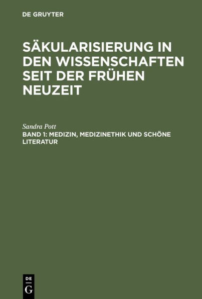 Medizin, Medizinethik und schöne Literatur: Studien zu Säkularisierungsvorgängen vom frühen 17. bis zum frühen 19. Jahrhundert / Edition 1