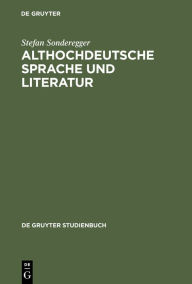 Title: Althochdeutsche Sprache und Literatur: Eine Einführung in das älteste Deutsch. Darstellung und Grammatik / Edition 3, Author: Stefan Sonderegger