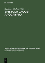 Title: Epistula Jacobi Apocrypha: Die zweite Schrift aus Nag-Hammadi-Codex I, Author: Dankwart Kirchner