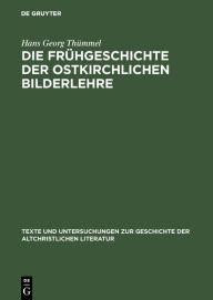 Title: Die Frühgeschichte der ostkirchlichen Bilderlehre: Texte und Untersuchungen zur Zeit vor dem Bilderstreit, Author: Hans Georg Thümmel