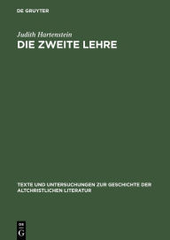 Title: Die Zweite Lehre: Erscheinungen des Auferstandenen als Rahmenerzählungen frühchristlicher Dialoge / Edition 1, Author: Judith Hartenstein