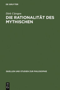 Title: Die Rationalität des Mythischen: Der philosophische Mythos bei Platon und seine Exegese im Neuplatonismus / Edition 1, Author: Dirk Cürsgen
