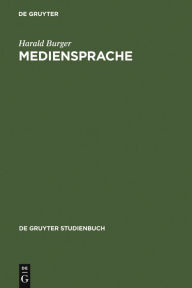 Title: Mediensprache: Eine Einführung in Sprache und Kommunikationsformen der Massenmedien, Author: Harald Burger