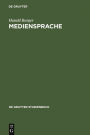 Mediensprache: Eine Einführung in Sprache und Kommunikationsformen der Massenmedien