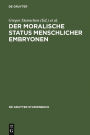 Der moralische Status menschlicher Embryonen: Pro und contra Spezies-, Kontinuums-, Identitäts- und Potentialitätsargument / Edition 1