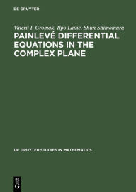 Title: Painleve Differential Equations in the Complex Plane, Author: Valerii I. Gromak