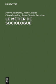 Title: Le métier de sociologue: Préalables épistémologiques. Contient un entretien avec Pierre Bourdieu recueilli par Beate Krais / Edition 5, Author: Pierre Bourdieu